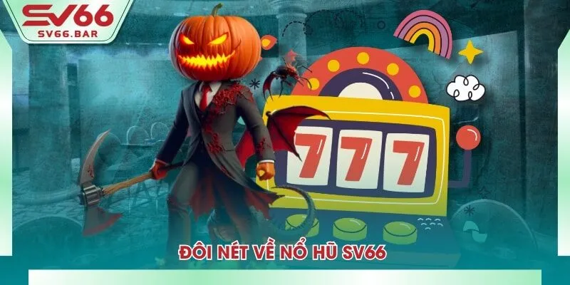 Đôi nét về nổ hũ SV66