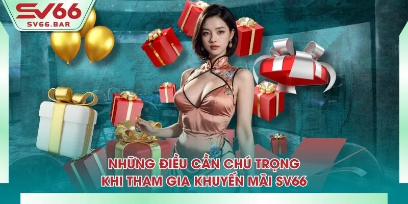 Những điều cần chú trọng khi tham gia khuyến mãi SV66