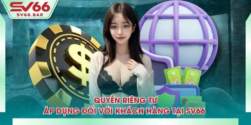 Quyền riêng tư áp dụng đối với khách hàng tại SV66